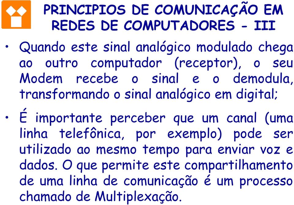 importante perceber que um canal (uma linha telefônica, por exemplo) pode ser utilizado ao mesmo tempo para