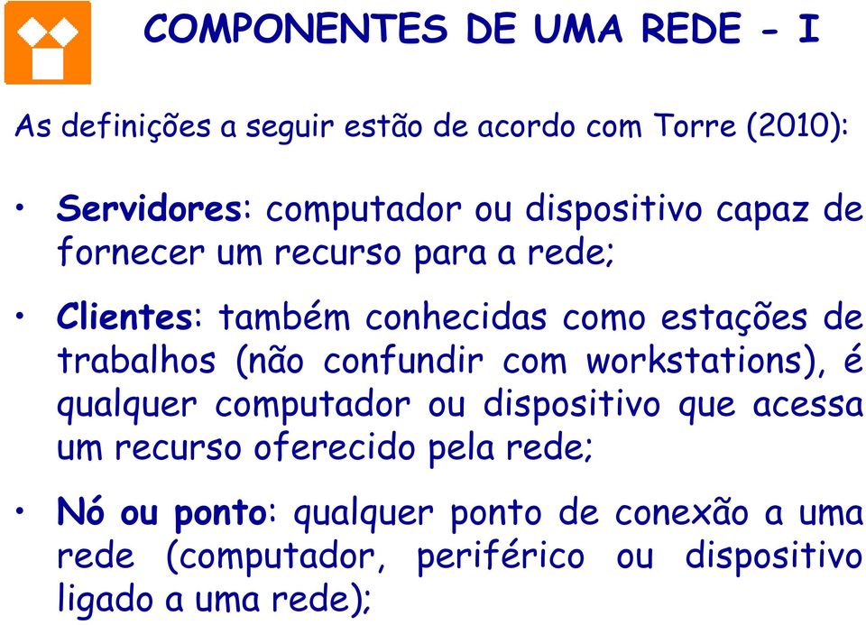 (não confundir com workstations), é qualquer computador ou dispositivo que acessa um recurso oferecido pela