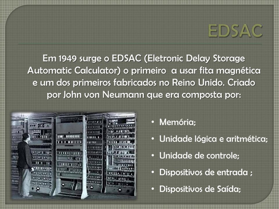 Criado por John von Neumann que era composta por: Memória; Unidade lógica e