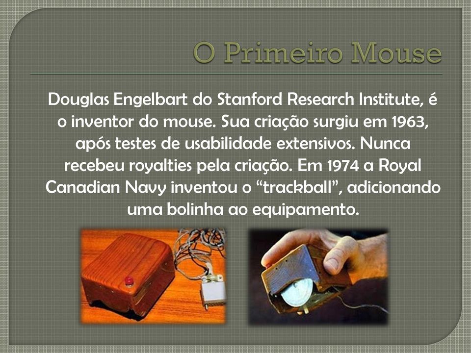 Sua criação surgiu em 1963, após testes de usabilidade extensivos.