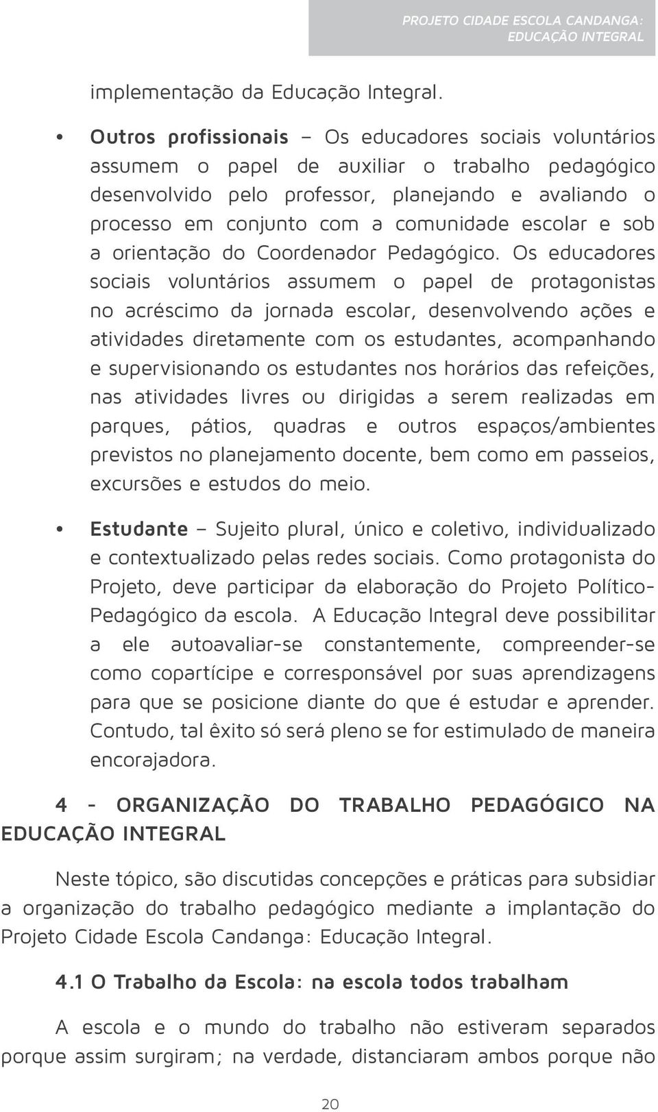 escolar e sob a orientação do Coordenador Pedagógico.