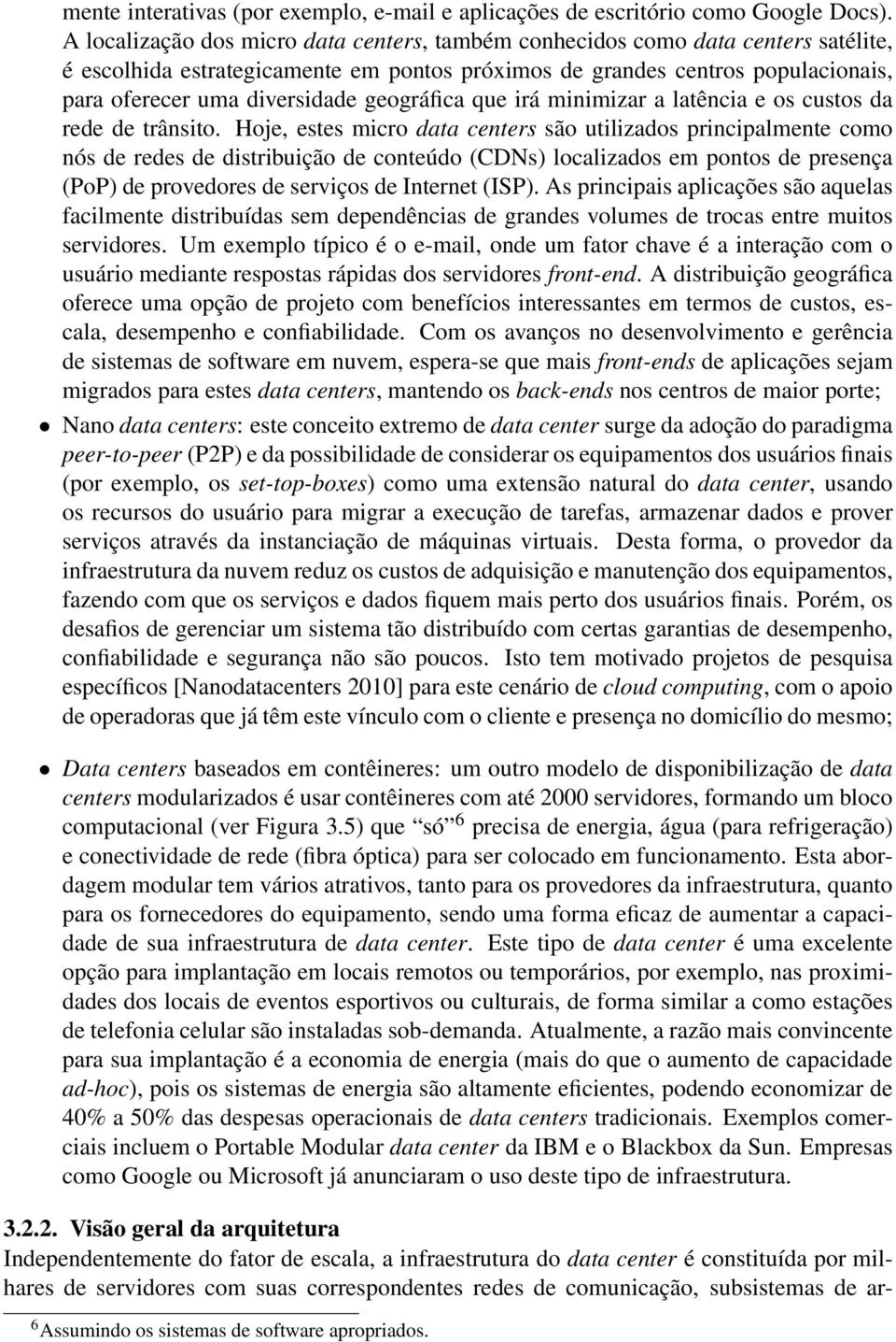 geográfica que irá minimizar a latência e os custos da rede de trânsito.