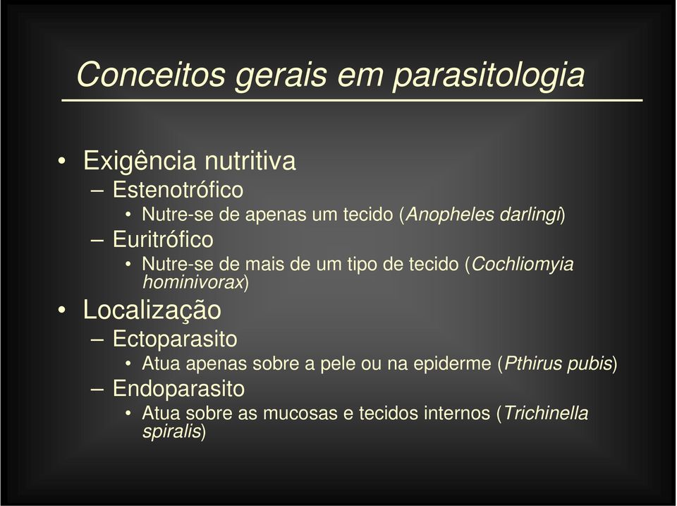 hominivorax) Localização Ectoparasito Atua apenas sobre a pele ou na epiderme