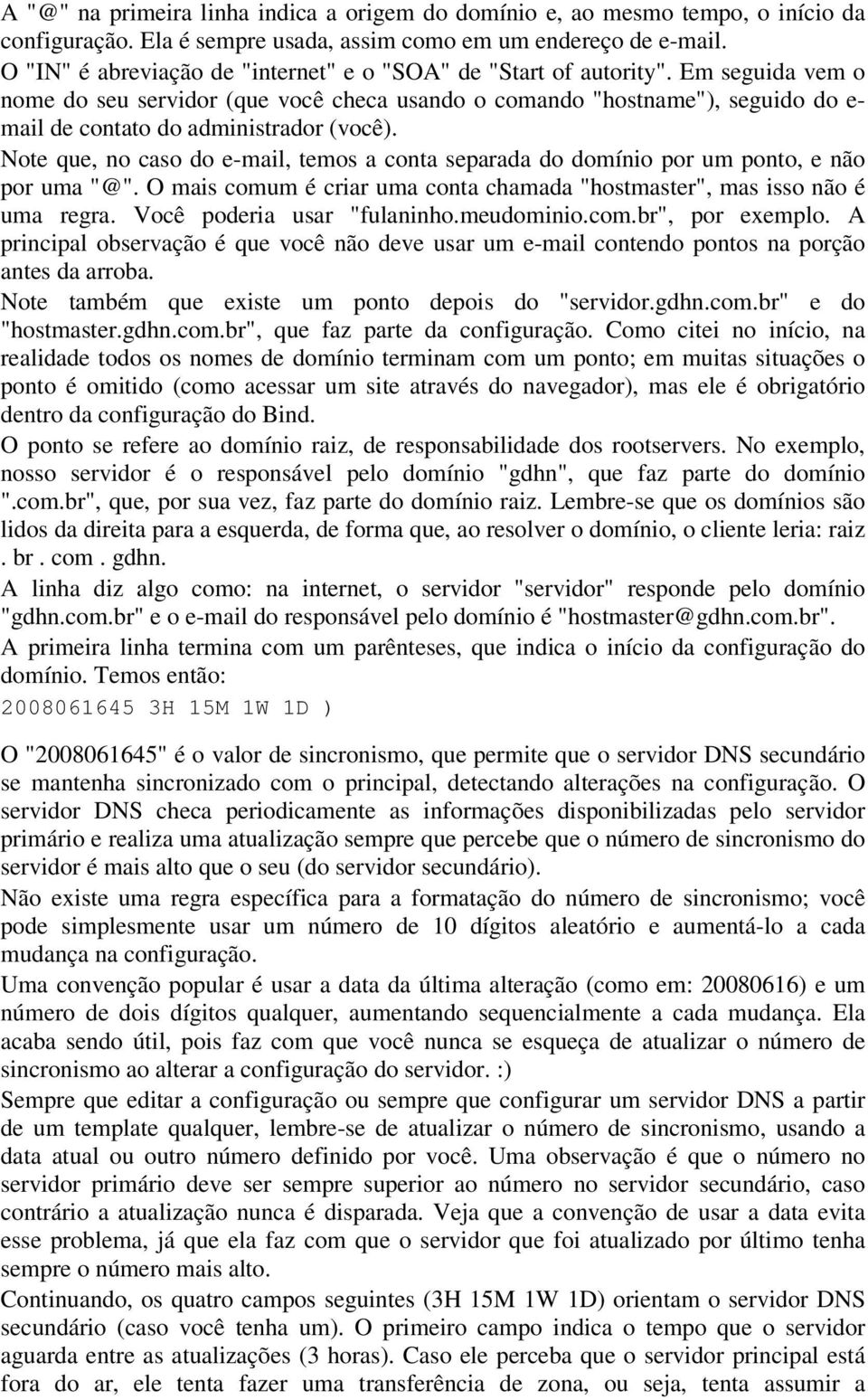 Em seguida vem o nome do seu servidor (que você checa usando o comando "hostname"), seguido do e- mail de contato do administrador (você).