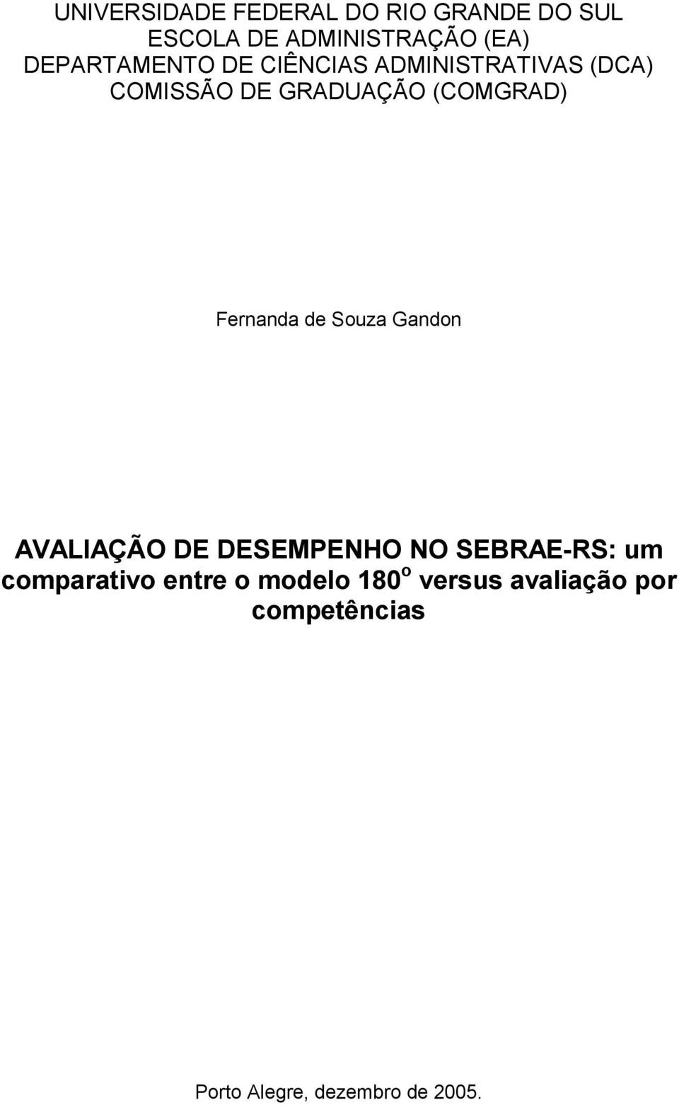 Fernanda de Souza Gandon AVALIAÇÃO DE DESEMPENHO NO SEBRAE-RS: um comparativo