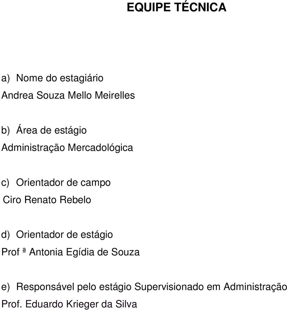 Rebelo d) Orientador de estágio Prof ª Antonia Egídia de Souza e)