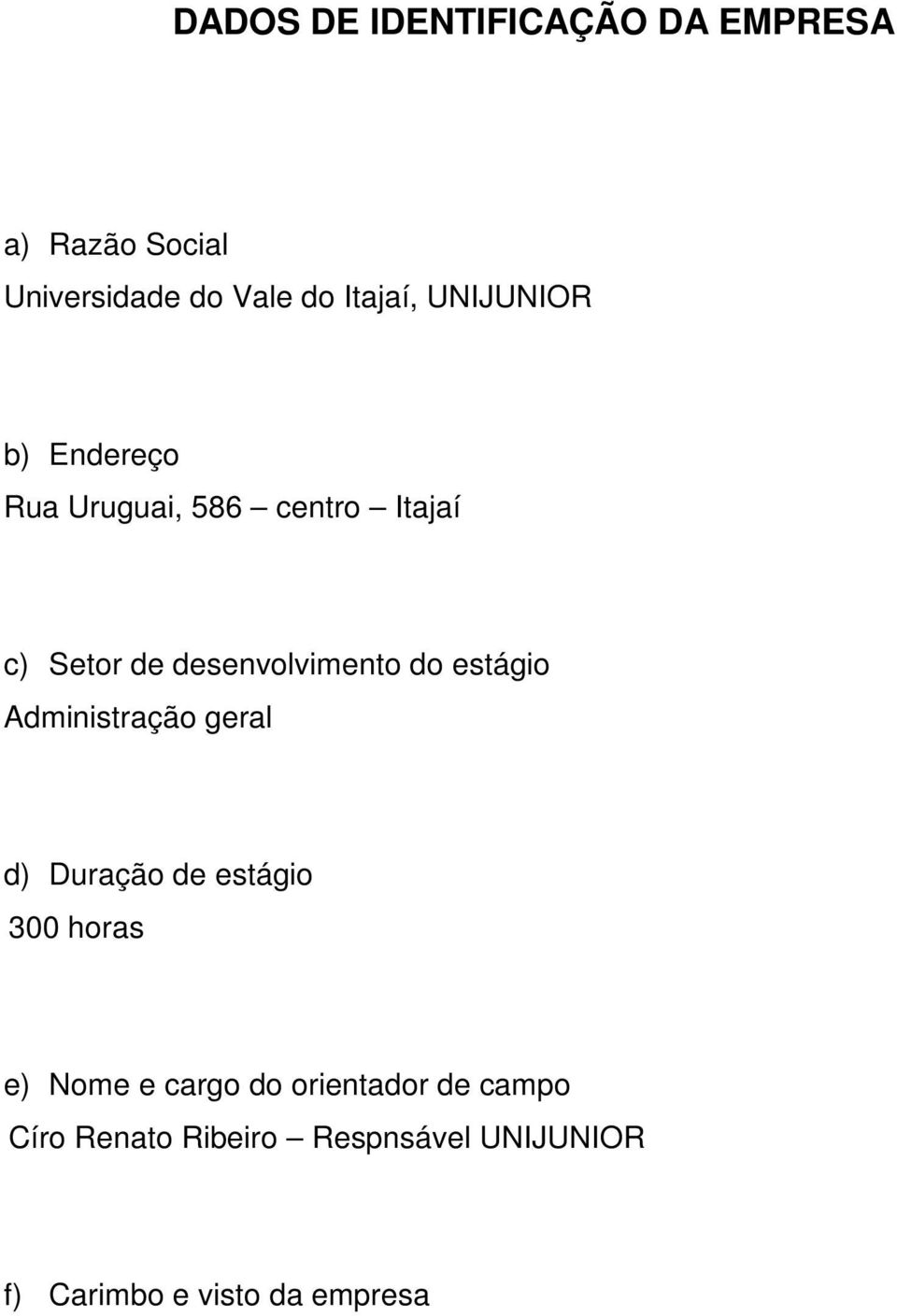 estágio Administração geral d) Duração de estágio 300 horas e) Nome e cargo do