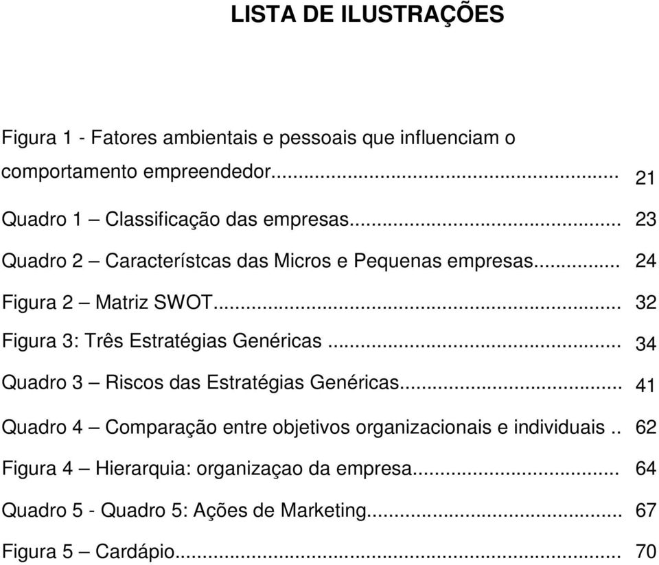 .. 32 Figura 3: Três Estratégias Genéricas... 34 Quadro 3 Riscos das Estratégias Genéricas.