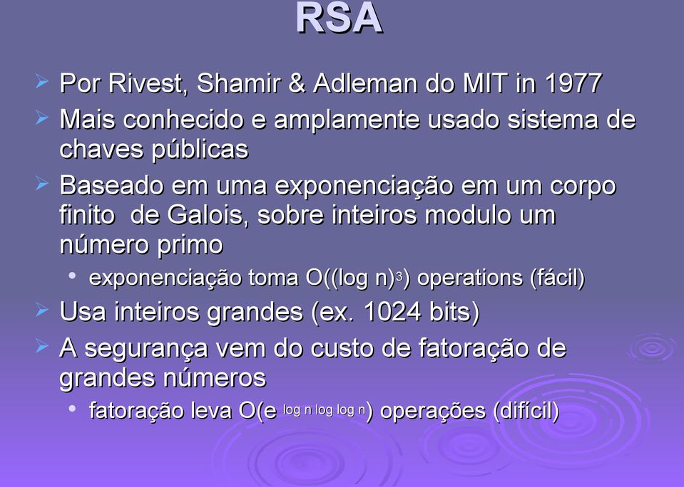 primo exponenciação toma O((log n) 3 ) operations (fácil) Usa inteiros grandes (ex.