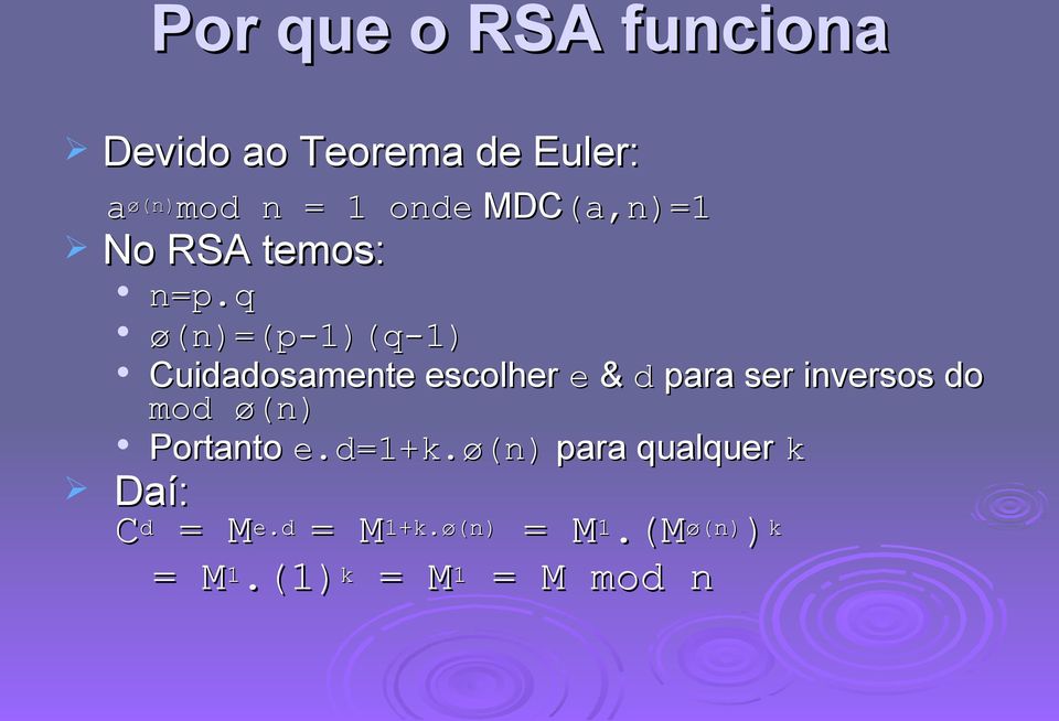 q ø(n)=(p-1)(q-1) Cuidadosamente escolher e & d para ser inversos do mod