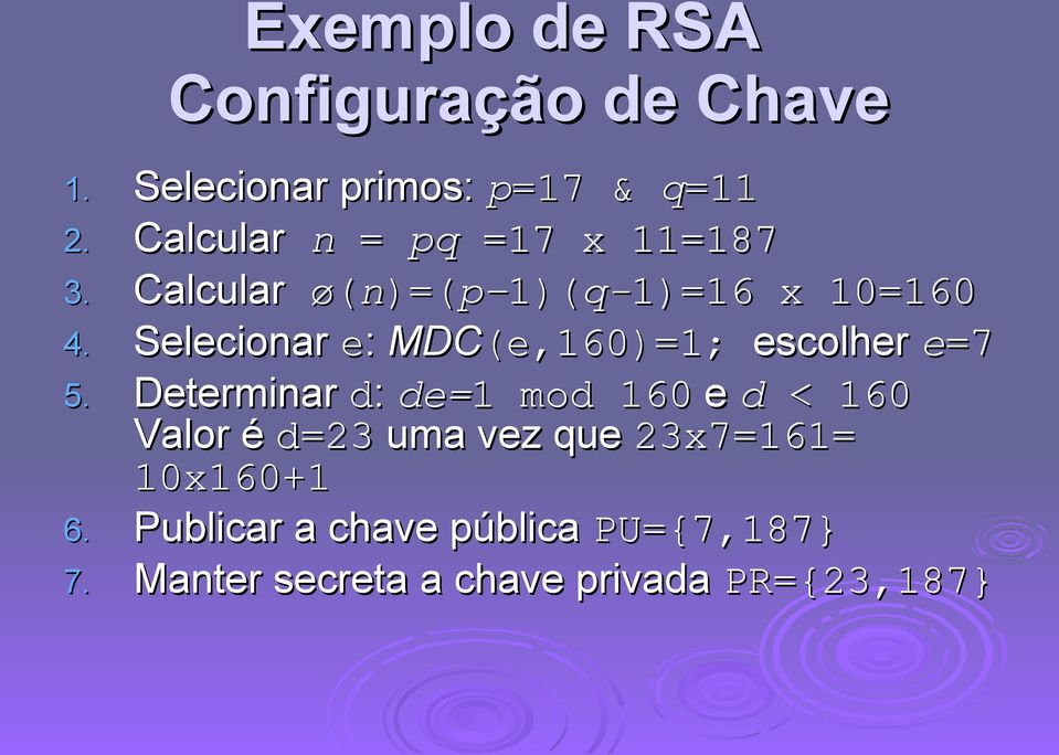 Selecionar e: MDC(e,160)=1; escolher e=7 5.