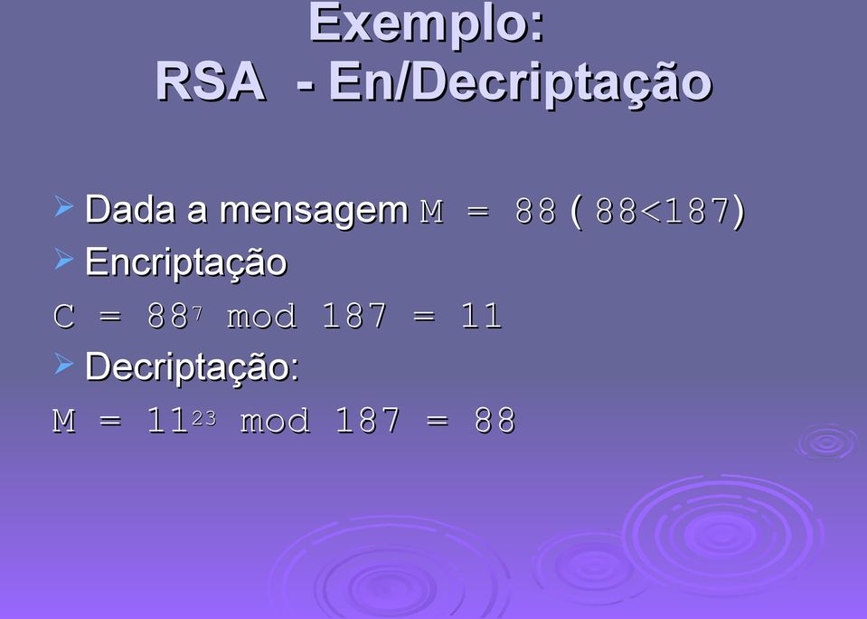 Encriptação C = 88 7 mod 187 =