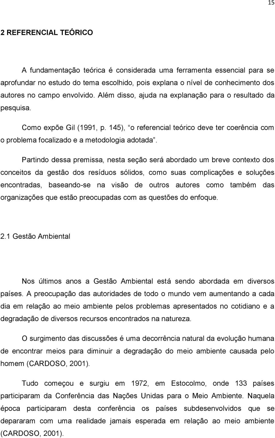 Partindo dessa premissa, nesta seção será abordado um breve contexto dos conceitos da gestão dos resíduos sólidos, como suas complicações e soluções encontradas, baseando-se na visão de outros