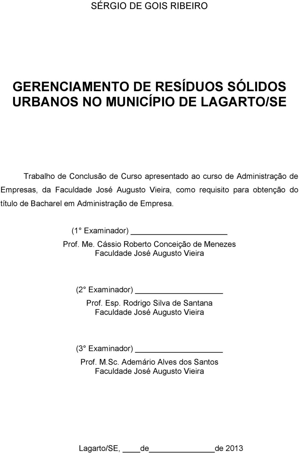 Empresa. (1 Examinador) Prof. Me. Cássio Roberto Conceição de Menezes Faculdade José Augusto Vieira (2 Examinador) Prof. Esp.