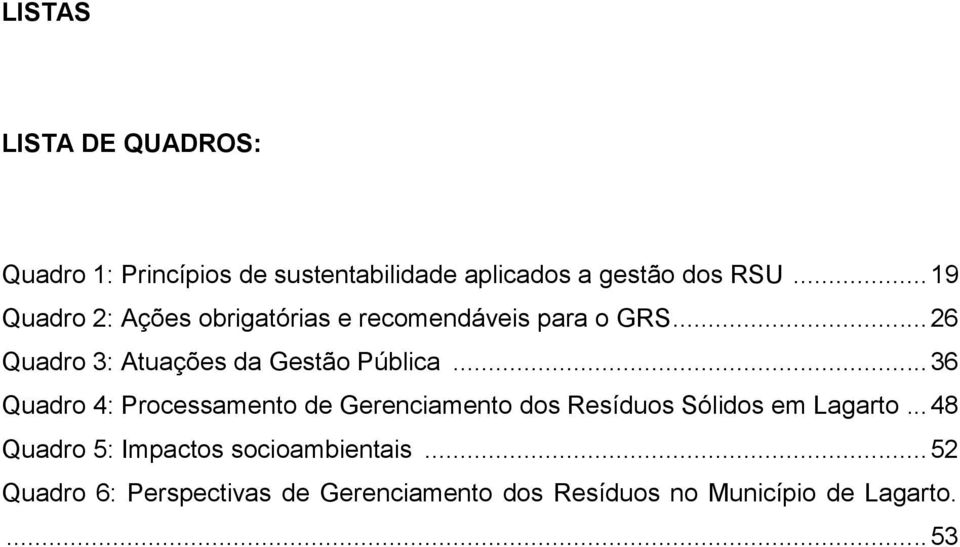 .. 36 Quadro 4: Processamento de Gerenciamento dos Resíduos Sólidos em Lagarto.