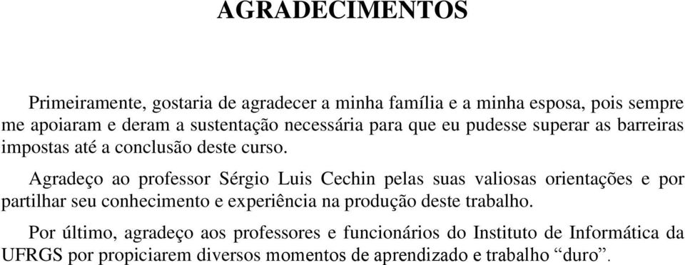 Agradeço ao professor Sérgio Luis Cechin pelas suas valiosas orientações e por partilhar seu conhecimento e experiência na