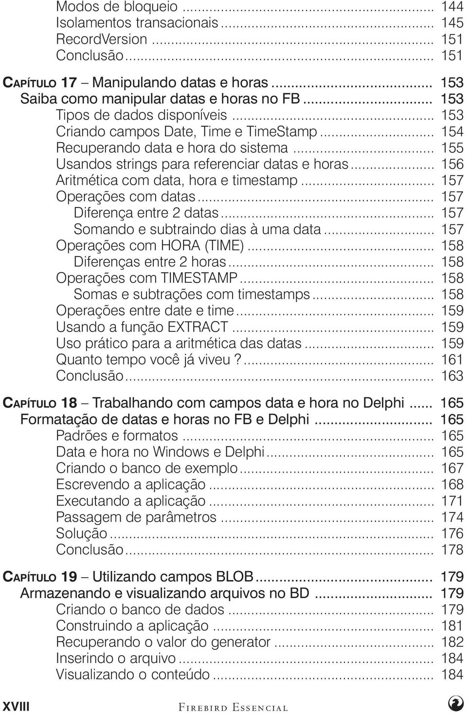 .. 156 Aritmética com data, hora e timestamp... 157 Operações com datas... 157 Diferença entre 2 datas... 157 Somando e subtraindo dias à uma data... 157 Operações com HORA (TIME).