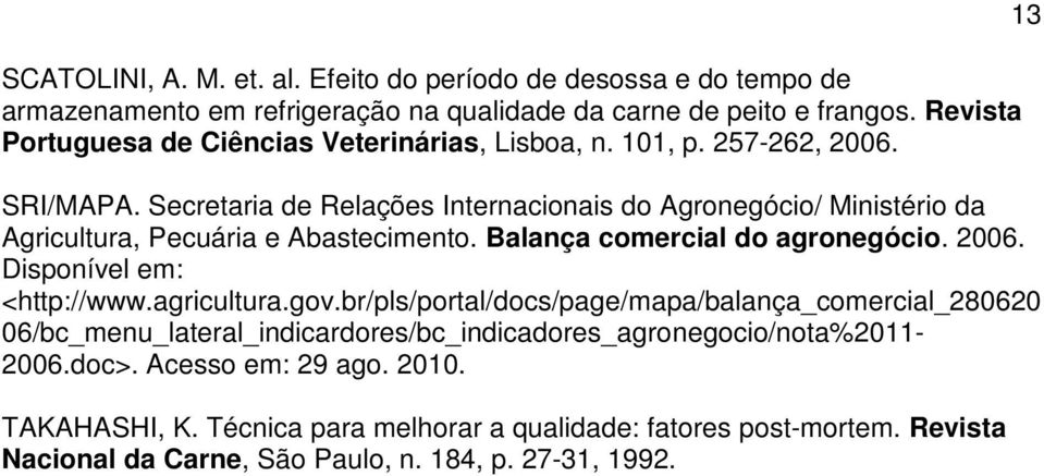 Secretaria de Relações Internacionais do Agronegócio/ Ministério da Agricultura, Pecuária e Abastecimento. Balança comercial do agronegócio. 2006. Disponível em: <http://www.