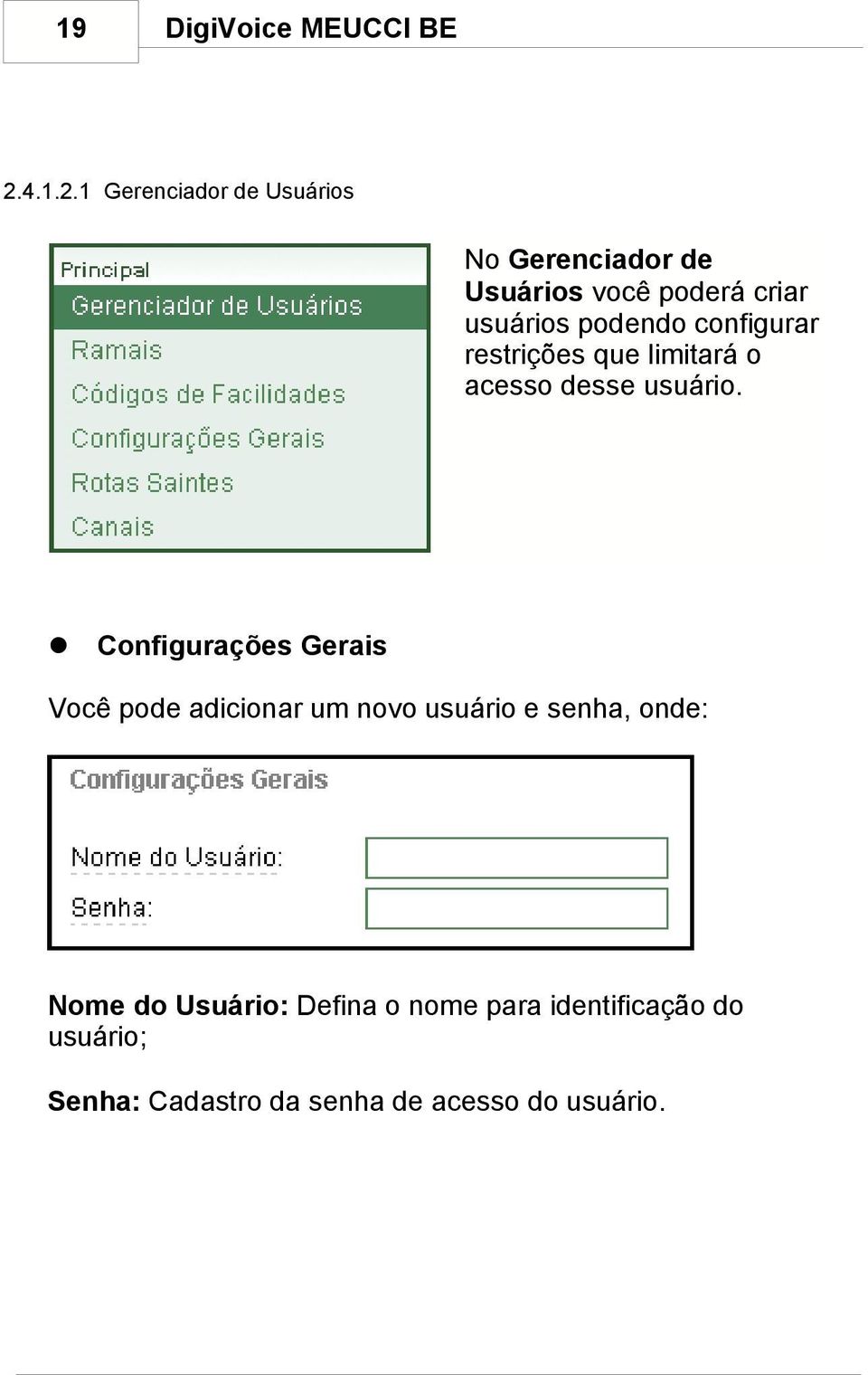 1 Gerenciador de Usuários No Gerenciador de Usuários você poderá criar usuários podendo