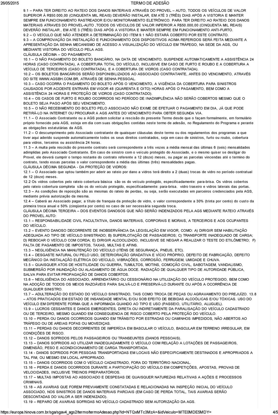 PARA TER DIREITO AO RATEIO DOS DANOS MATERIAIS ATRAVES DO PROVEL-AUTO,TODOS OS VEICULOS DE VALOR INFERIOR A R$50.