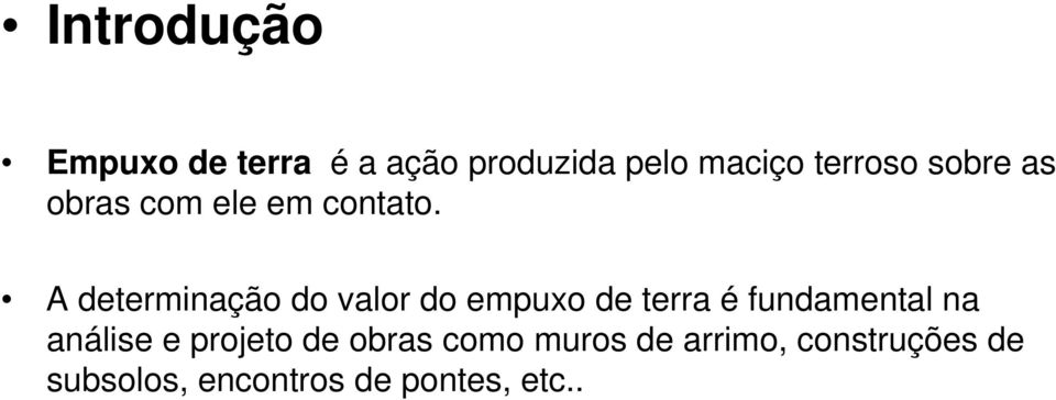 A determinação do valor do empuxo de terra é fundamental na