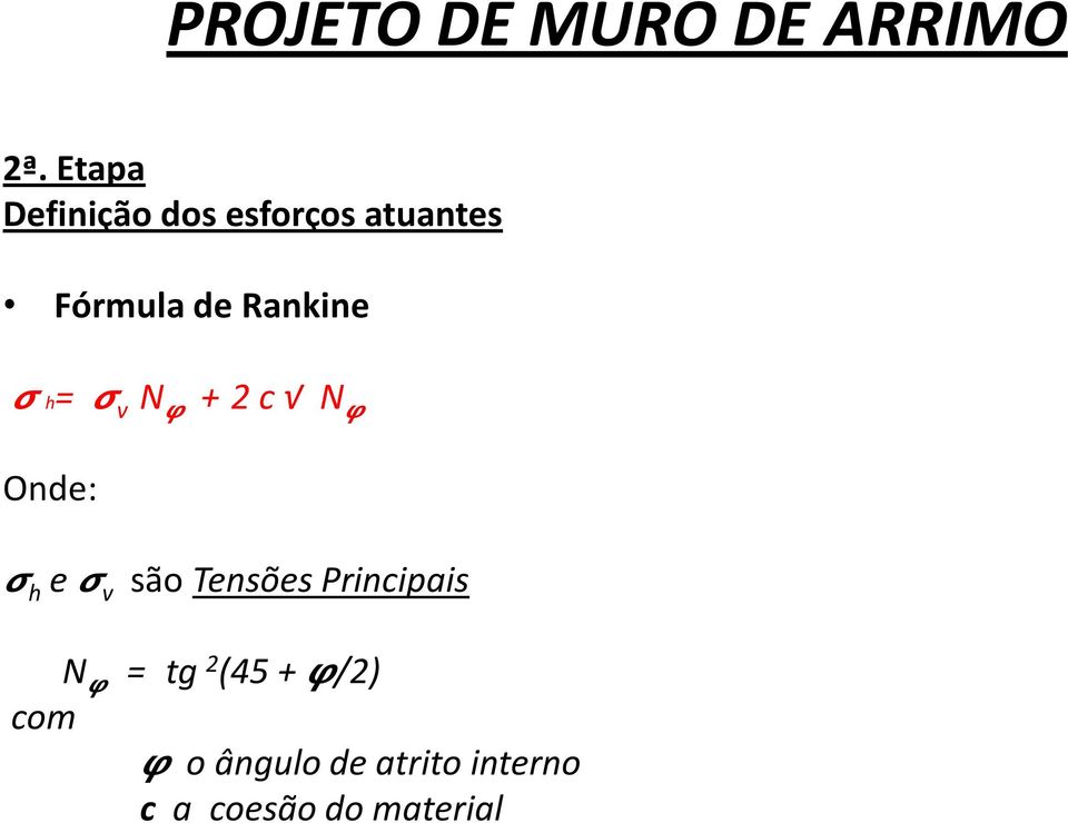 Rankine h= v N + 2 c N Onde: h e v são Tensões