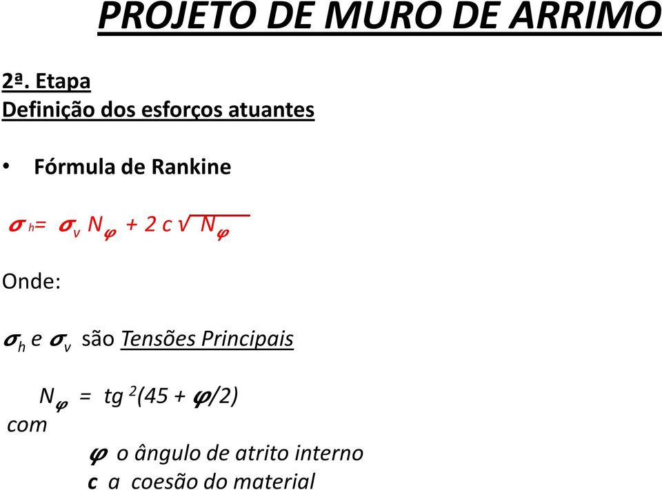 Rankine h= v N + 2 c N Onde: h e v são Tensões