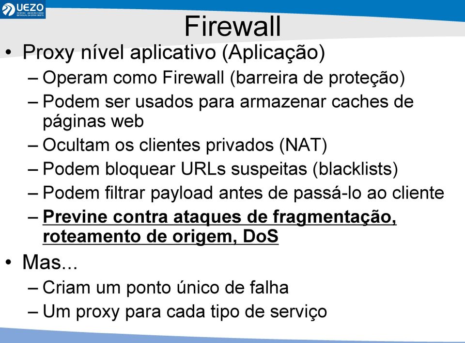 suspeitas (blacklists) Podem filtrar payload antes de passá-lo ao cliente Previne contra ataques de