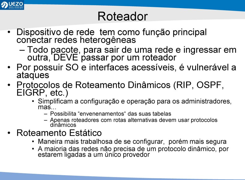 ) Simplificam a configuração e operação para os administradores, mas.