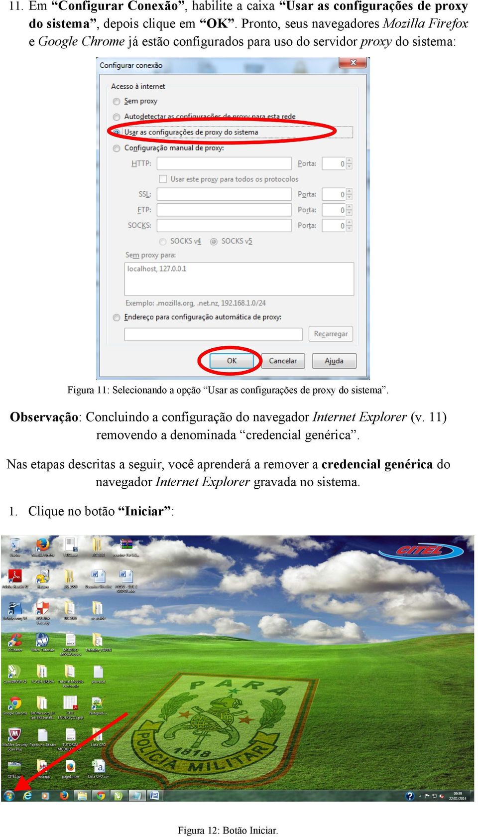Usar as configurações de proxy do sistema. Observação: Concluindo a configuração do navegador Internet Explorer (v.