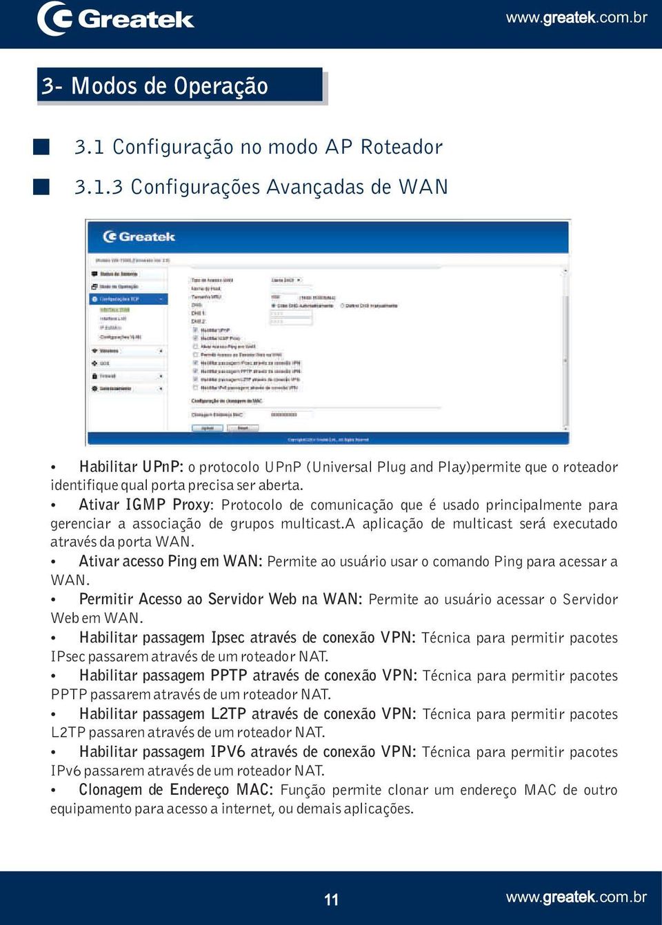 Ativar acesso Ping em WAN: Permite ao usuário usar o comando Ping para acessar a WAN. Permitir Acesso ao Servidor Web na WAN: Permite ao usuário acessar o Servidor Web em WAN.