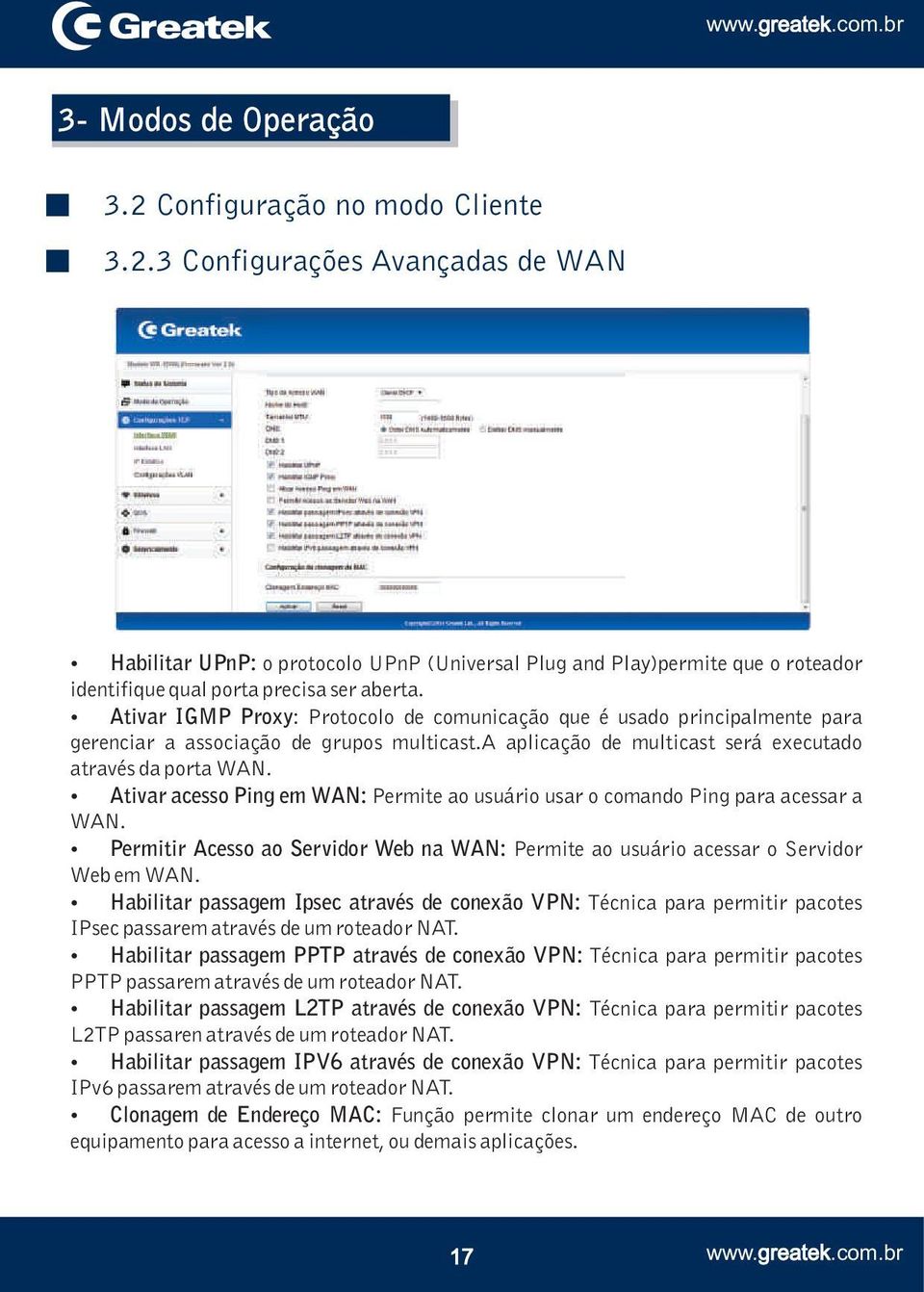 Ativar acesso Ping em WAN: Permite ao usuário usar o comando Ping para acessar a WAN. Permitir Acesso ao Servidor Web na WAN: Permite ao usuário acessar o Servidor Web em WAN.