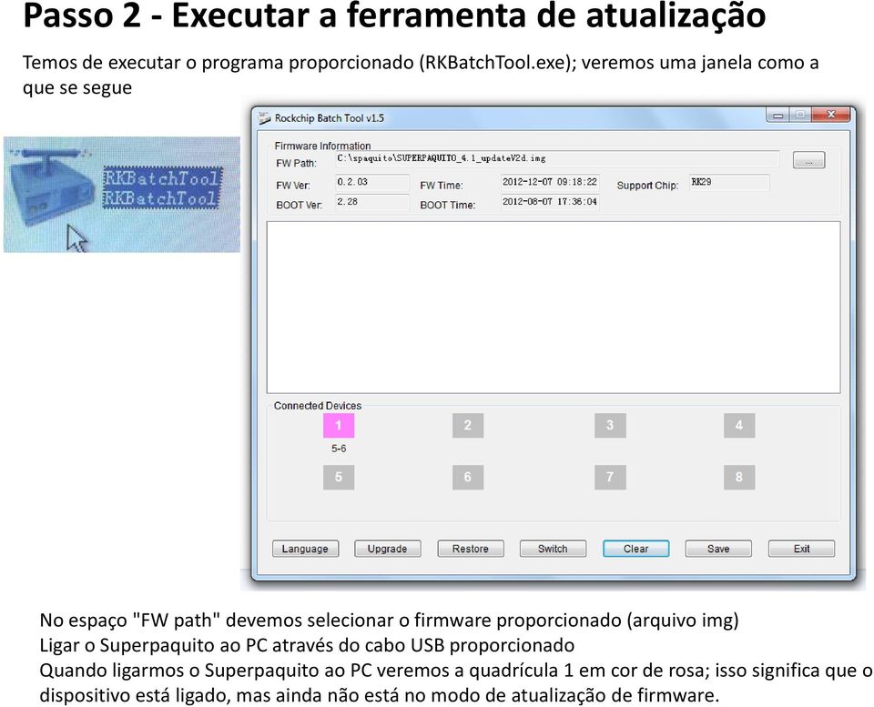 (arquivo img) Ligar o Superpaquito ao PC através do cabo USB proporcionado Quando ligarmos o Superpaquito ao PC