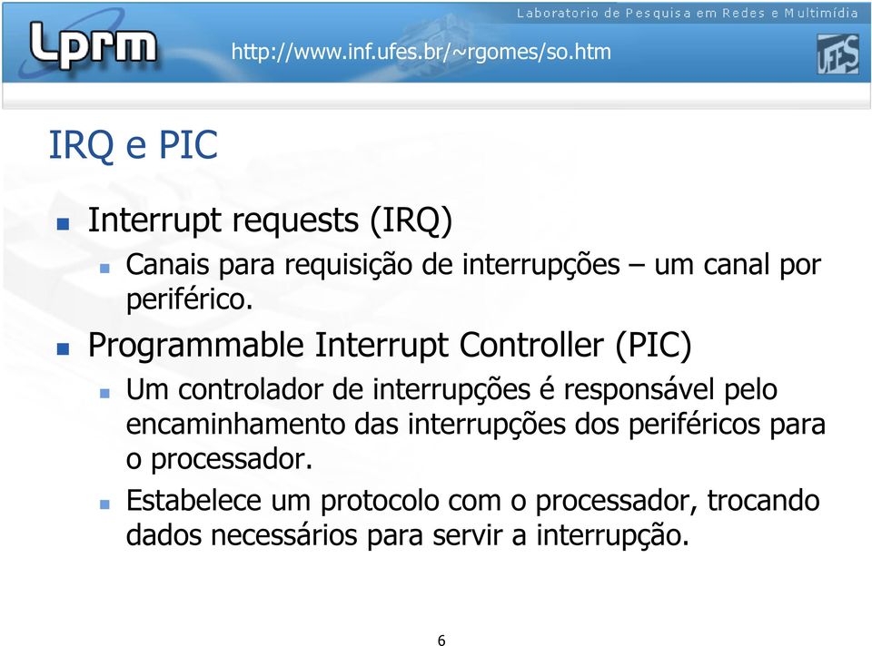 Programmable Interrupt Controller (PIC) Um controlador de interrupções é responsável