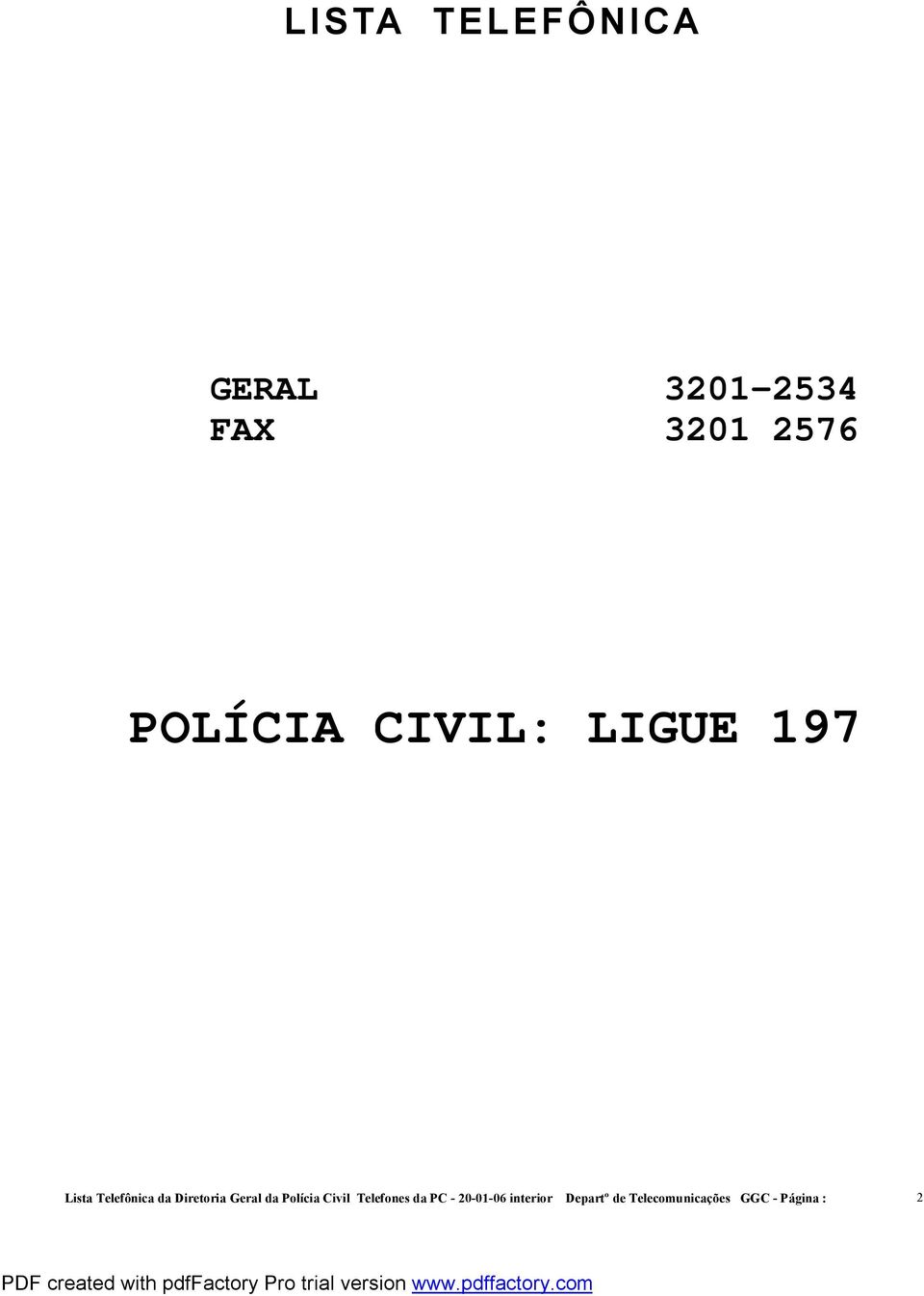 Diretoria Geral da Polícia Civil Telefones da PC -