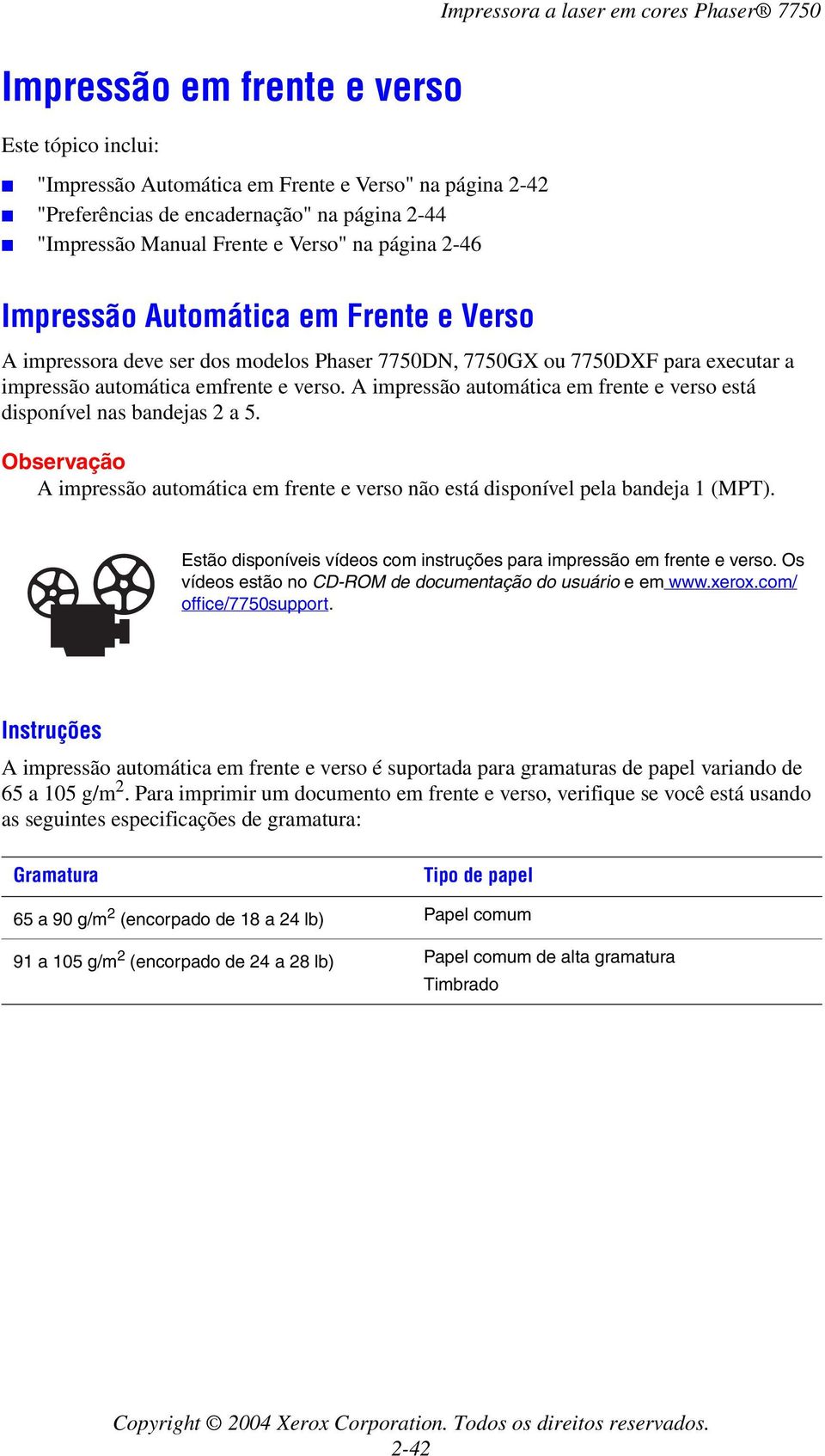 A impressão automática em frente e verso está disponível nas bandejas 2 a 5. Observação A impressão automática em frente e verso não está disponível pela bandeja 1 (MPT).