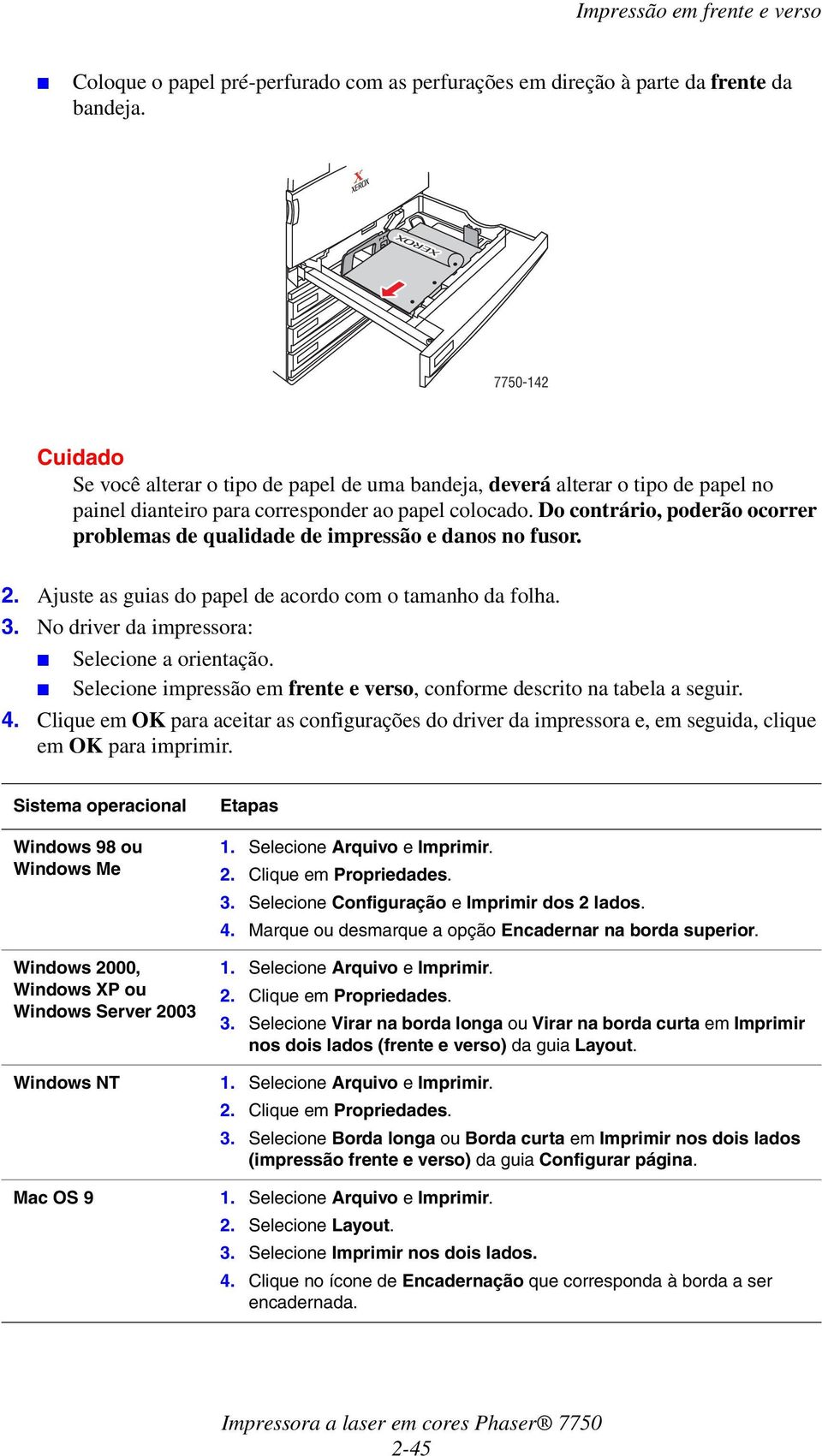 No driver da impressora: Selecione a orientação. Selecione impressão em frente e verso, conforme descrito na tabela a seguir. 4.