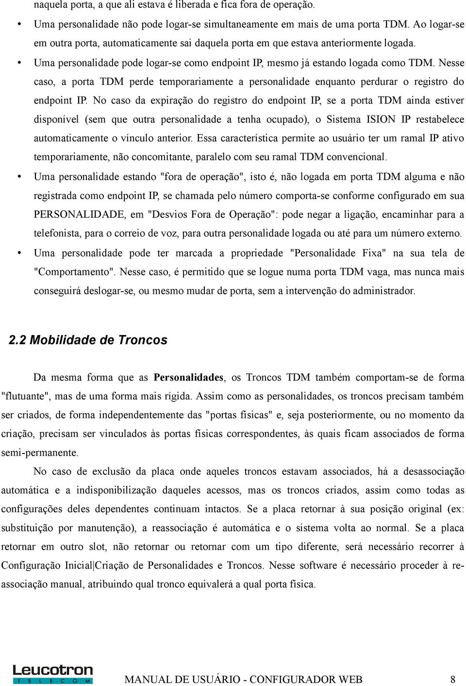 Nesse caso, a porta TDM perde temporariamente a personalidade enquanto perdurar o registro do endpoint IP.