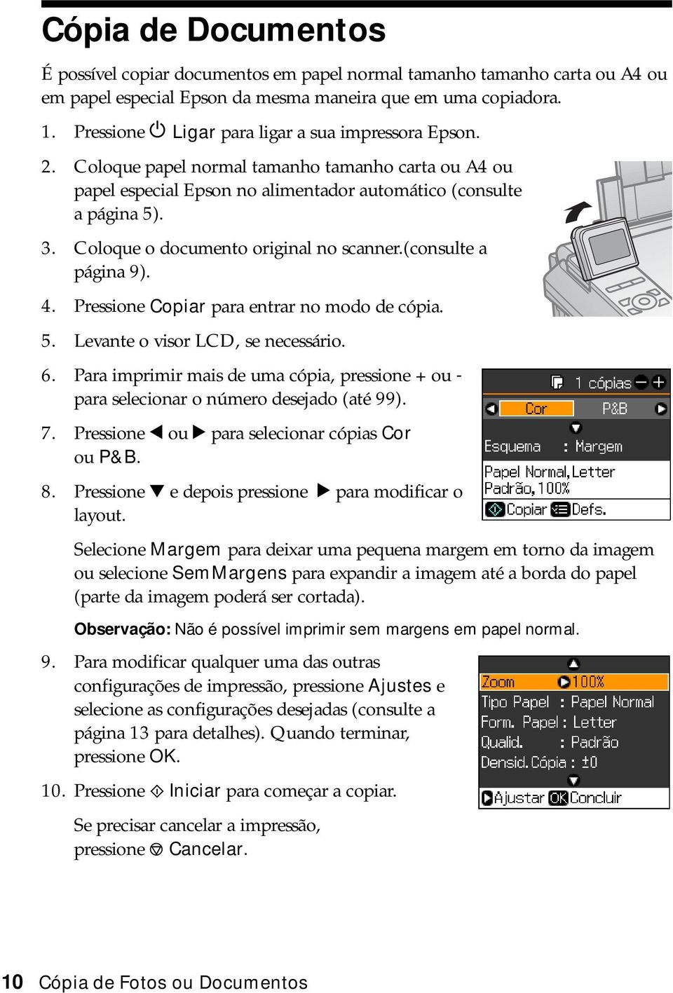 Coloque o documento original no scanner.(consulte a página 9). 4. Pressione Copiar para entrar no modo de cópia. 5. Levante o visor LCD, se necessário. 6.