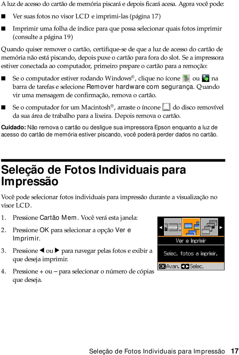 cartão, certifique-se de que a luz de acesso do cartão de memória não está piscando, depois puxe o cartão para fora do slot.