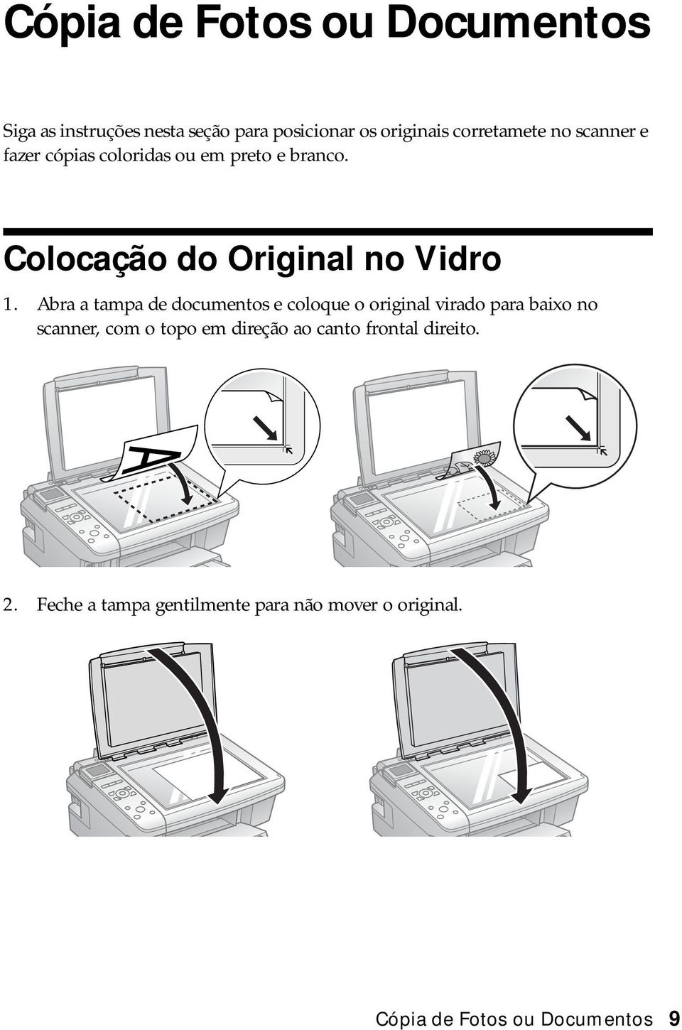 Abra a tampa de documentos e coloque o original virado para baixo no scanner, com o topo em direção