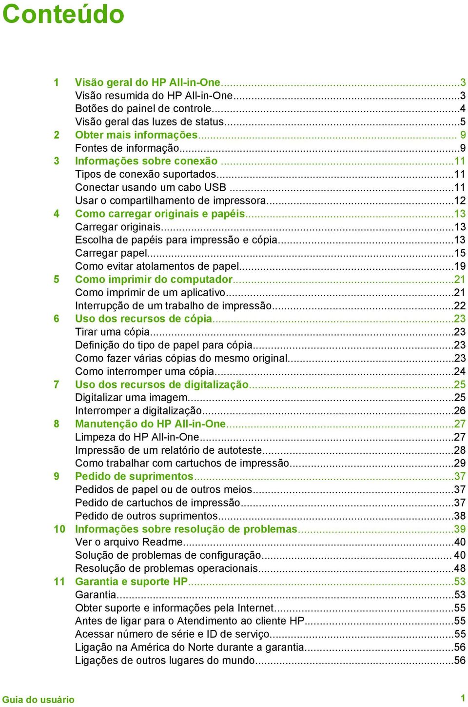 ..13 Carregar originais...13 Escolha de papéis para impressão e cópia...13 Carregar papel...15 Como evitar atolamentos de papel...19 5 Como imprimir do computador...21 Como imprimir de um aplicativo.