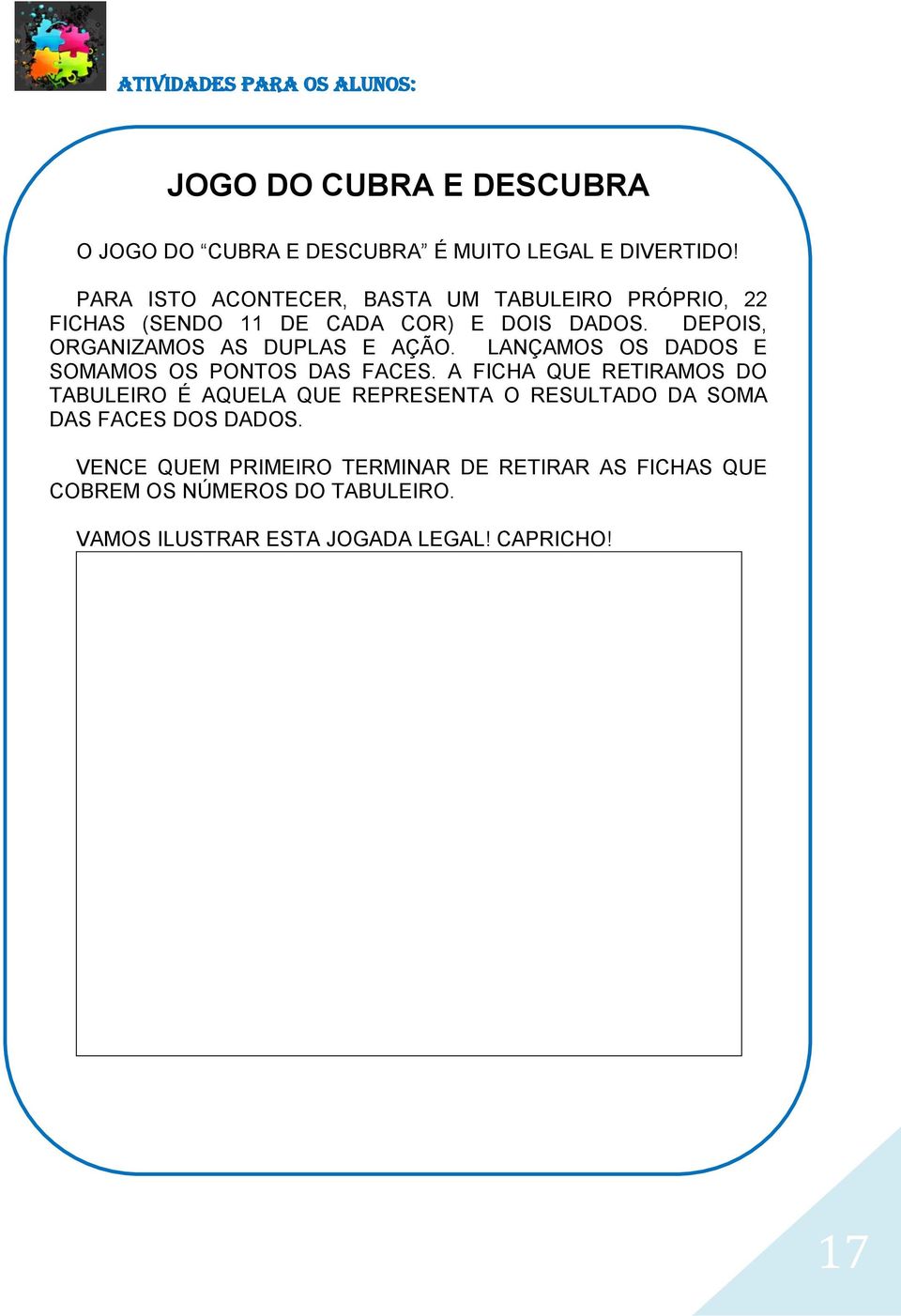 DEPOIS, ORGANIZAMOS AS DUPLAS E AÇÃO. LANÇAMOS OS DADOS E SOMAMOS OS PONTOS DAS FACES.