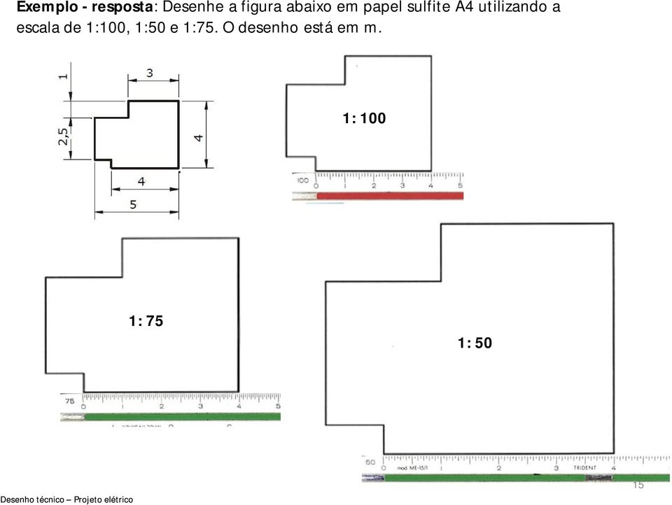 a escala de 1:100, 1:50 e 1:75.