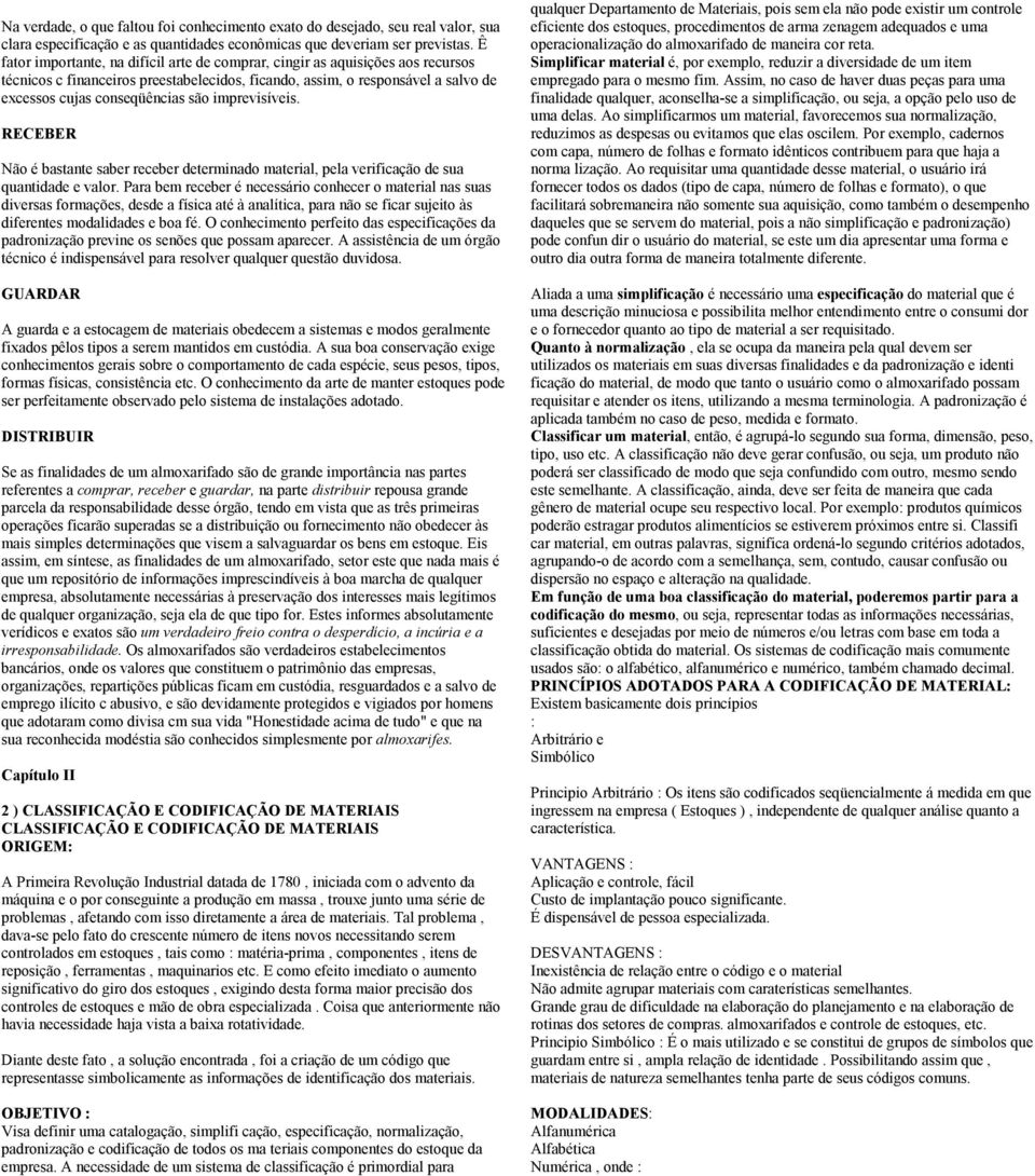 imprevisíveis. RECEBER Não é bastante saber receber determinado material, pela verificação de sua quantidade e valor.