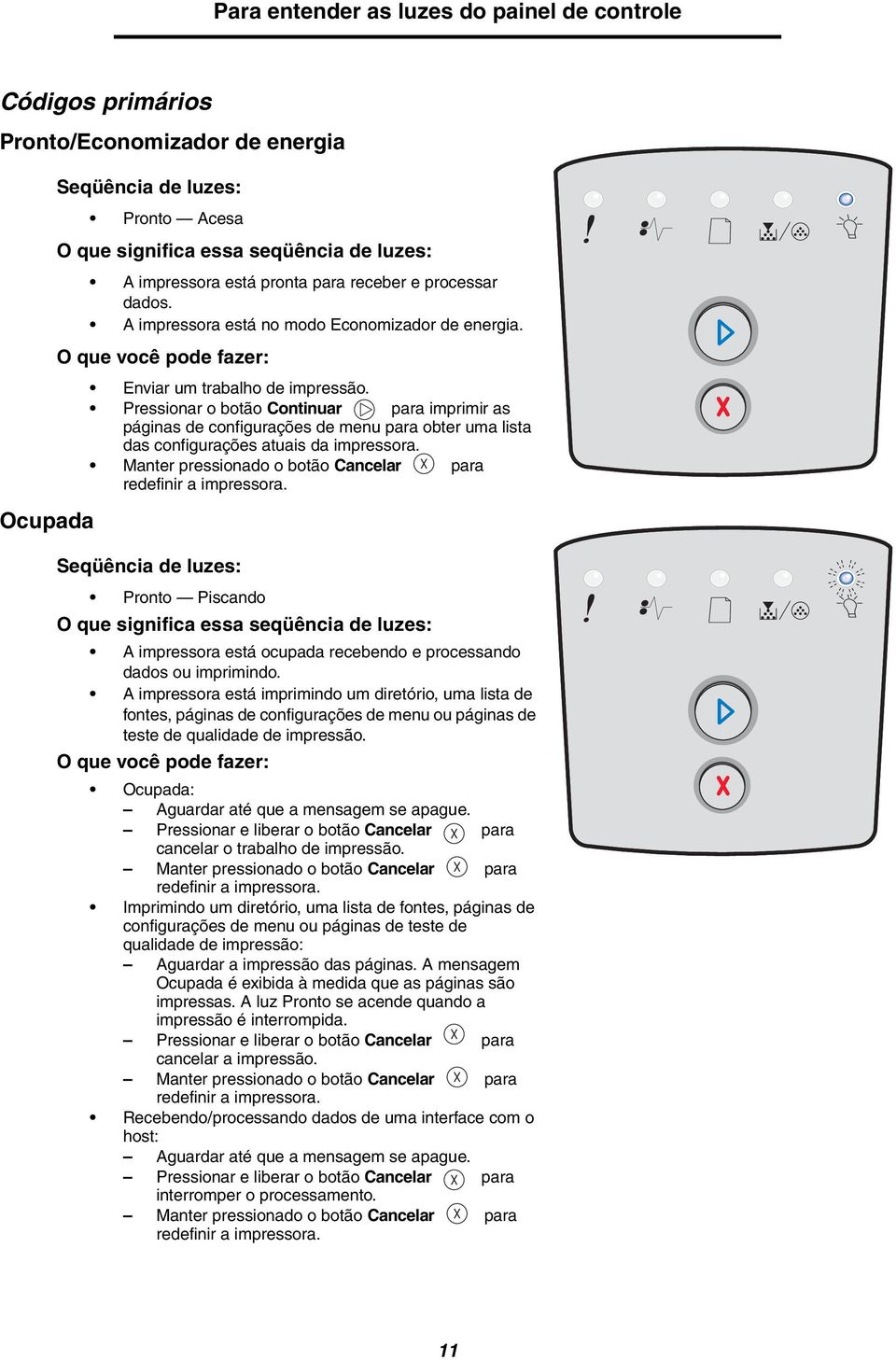 Pressionar o botão Continuar para imprimir as páginas de configurações de menu para obter uma lista das configurações atuais da impressora.