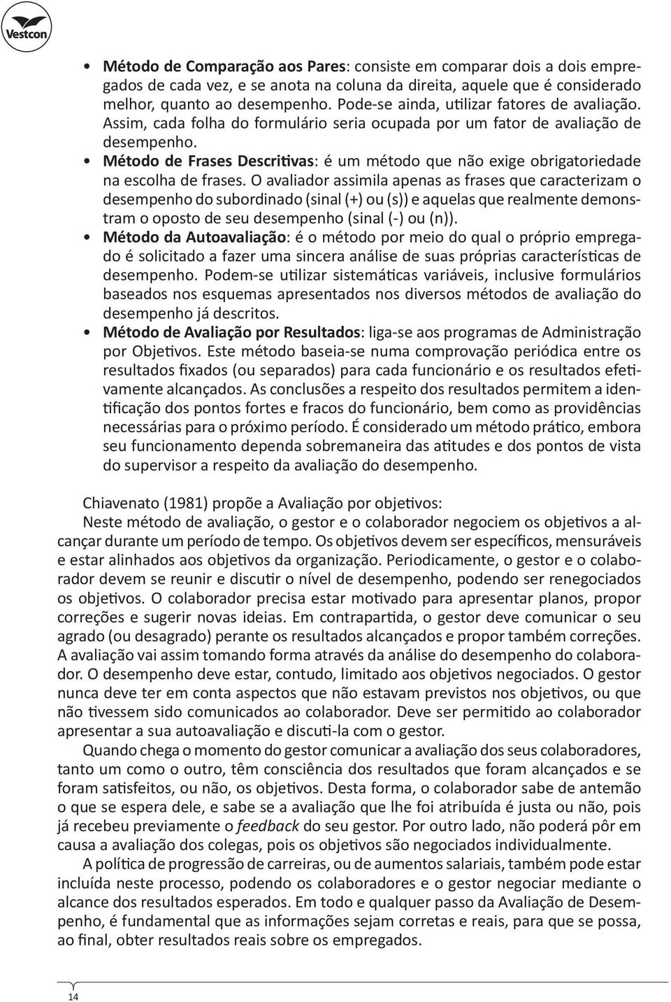 Método de Frases Descri vas: é um método que não exige obrigatoriedade na escolha de frases.