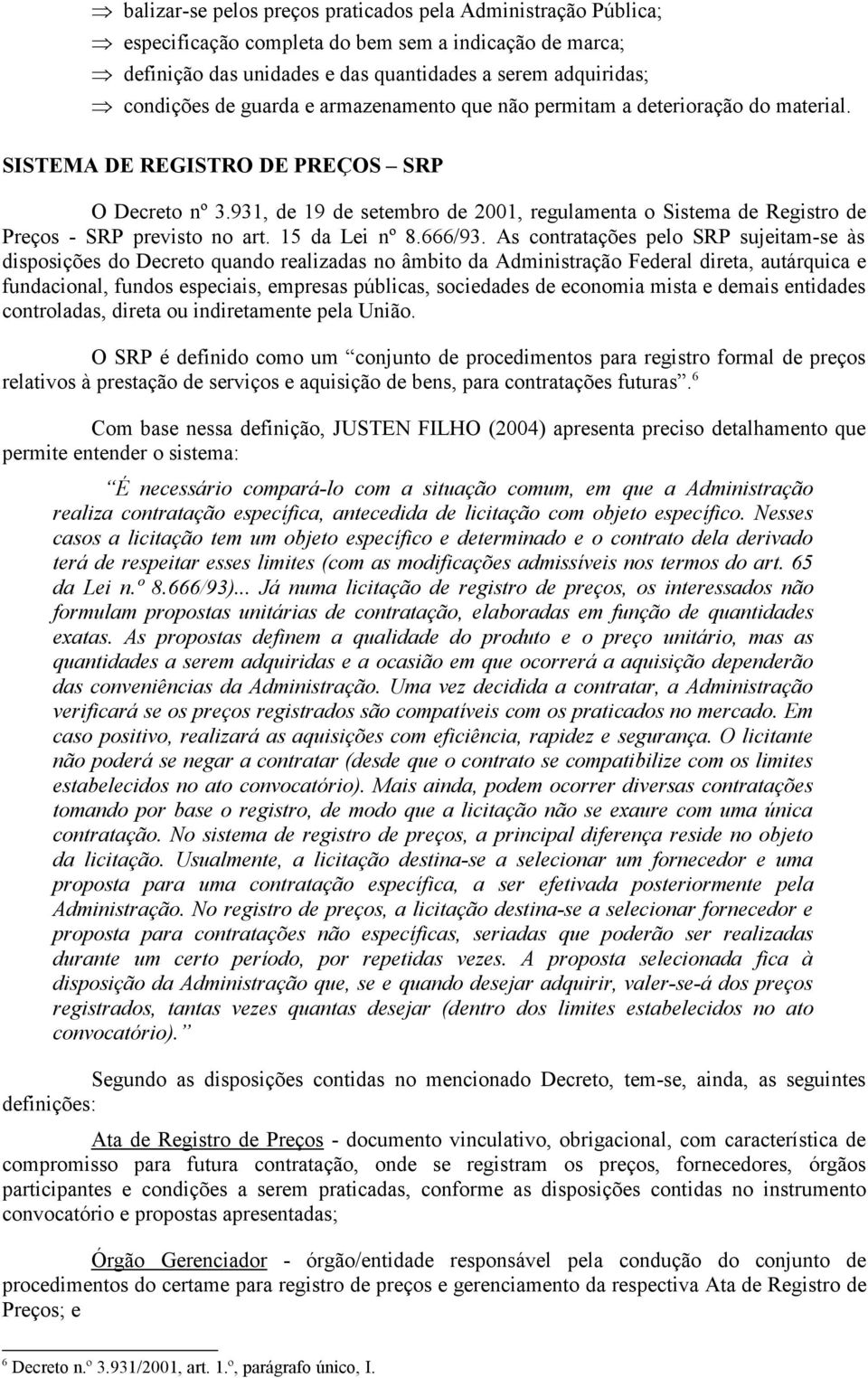 931, de 19 de setembro de 2001, regulamenta o Sistema de Registro de Preços - SRP previsto no art. 15 da Lei nº 8.666/93.