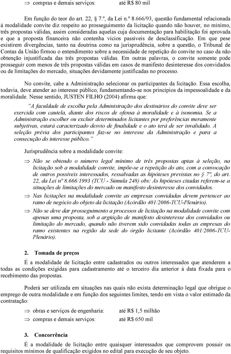 documentação para habilitação foi aprovada e que a proposta financeira não contenha vícios passíveis de desclassificação.