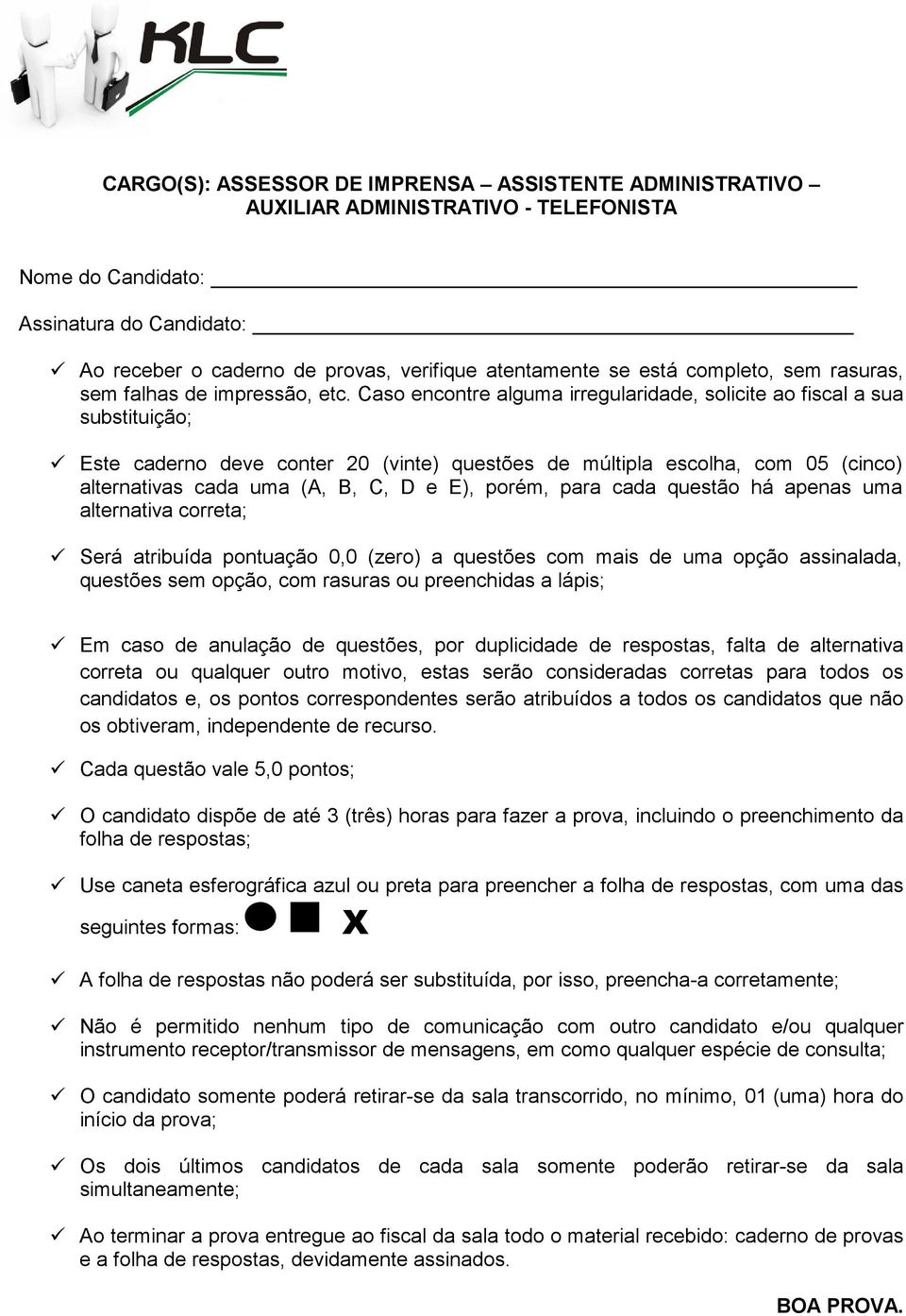 Caso encontre alguma irregularidade, solicite ao fiscal a sua substituição; Este caderno deve conter 20 (vinte) questões de múltipla escolha, com 05 (cinco) alternativas cada uma (A, B, C, D e E),